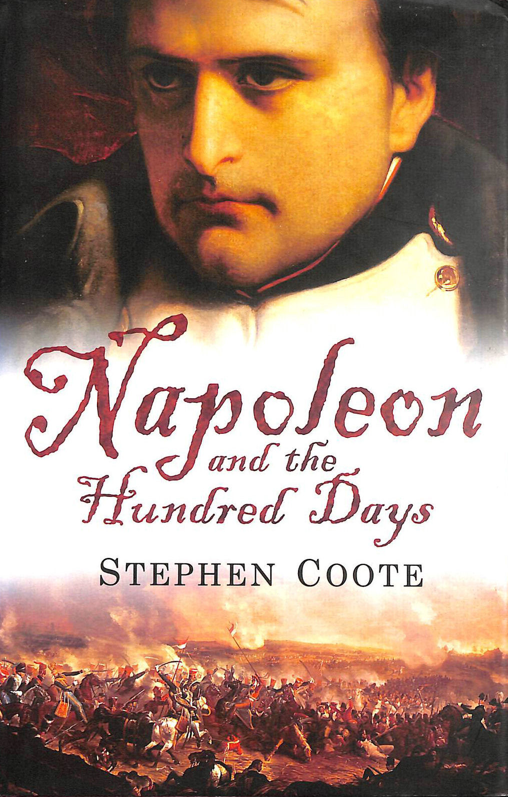 COOTE, STEPHEN - Napoleon and the Hundred Days, First Edition