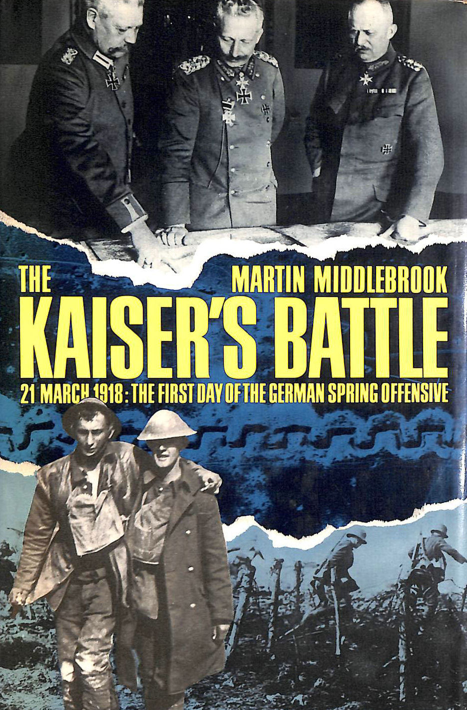 MIDDLEBROOK, MARTIN - The Kaiser's Battle: 21st March, 1918 - The First Day of the German Spring Offensive