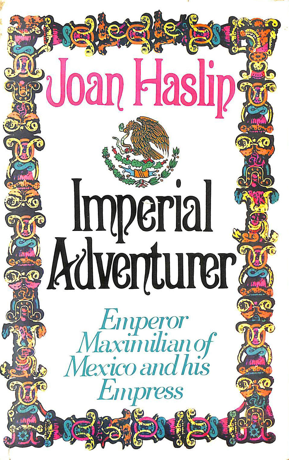 HASLIP, JOAN - Imperial Adventurer: Emperor Maximilian of Mexico