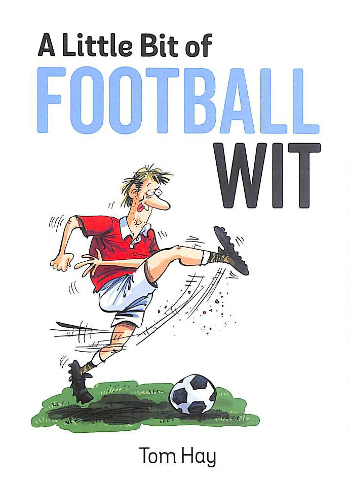 HAY, TOM - A Little Bit of Football Wit: Quips and Quotes for the Football Fanatic
