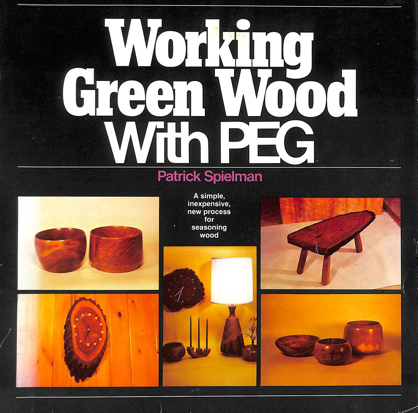 SPIELMAN, PATRICK - Working Green Wood with Polyethylene Glycol