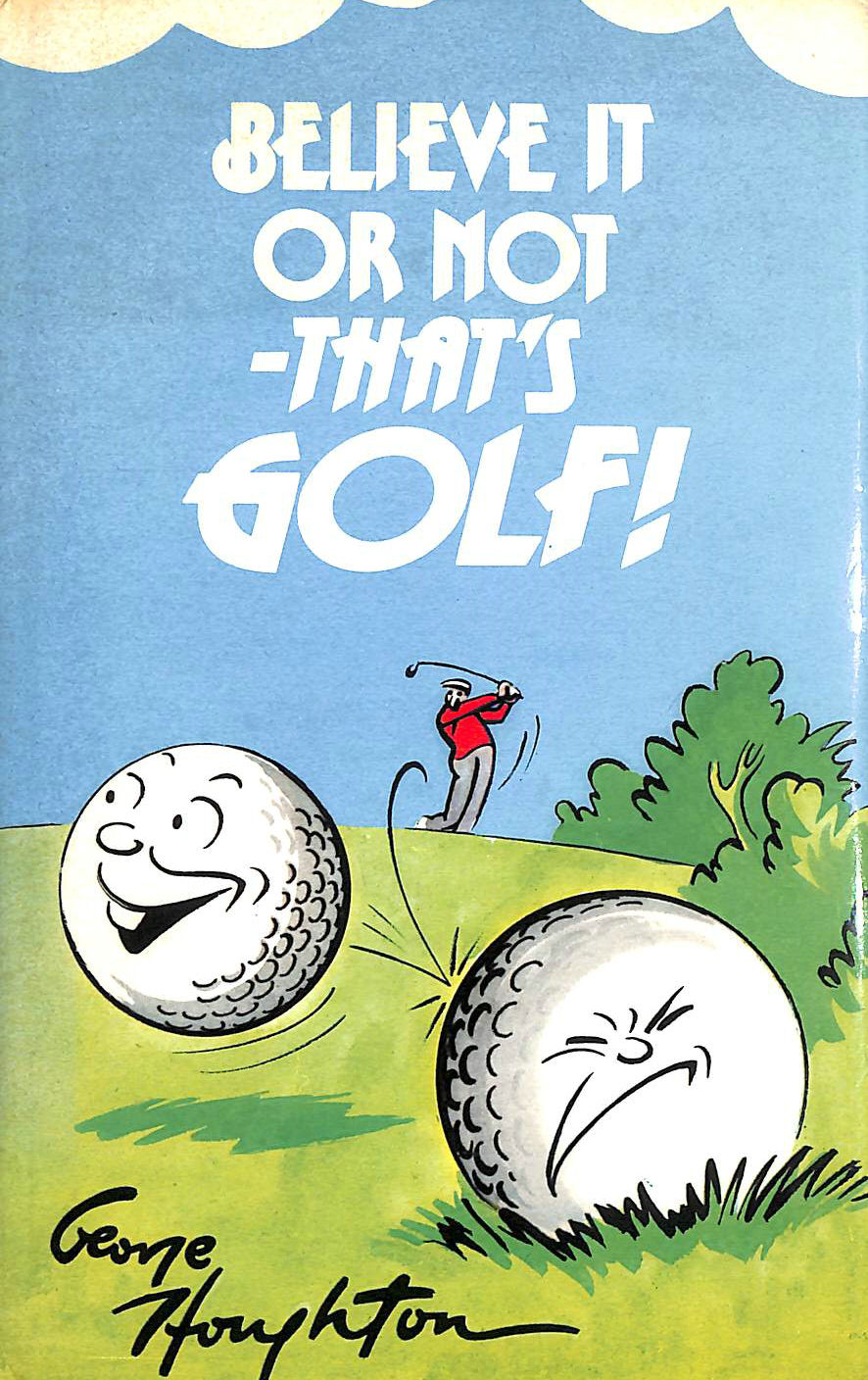 HOUGHTON, GEORGE - Believe it or Not - That's Golf