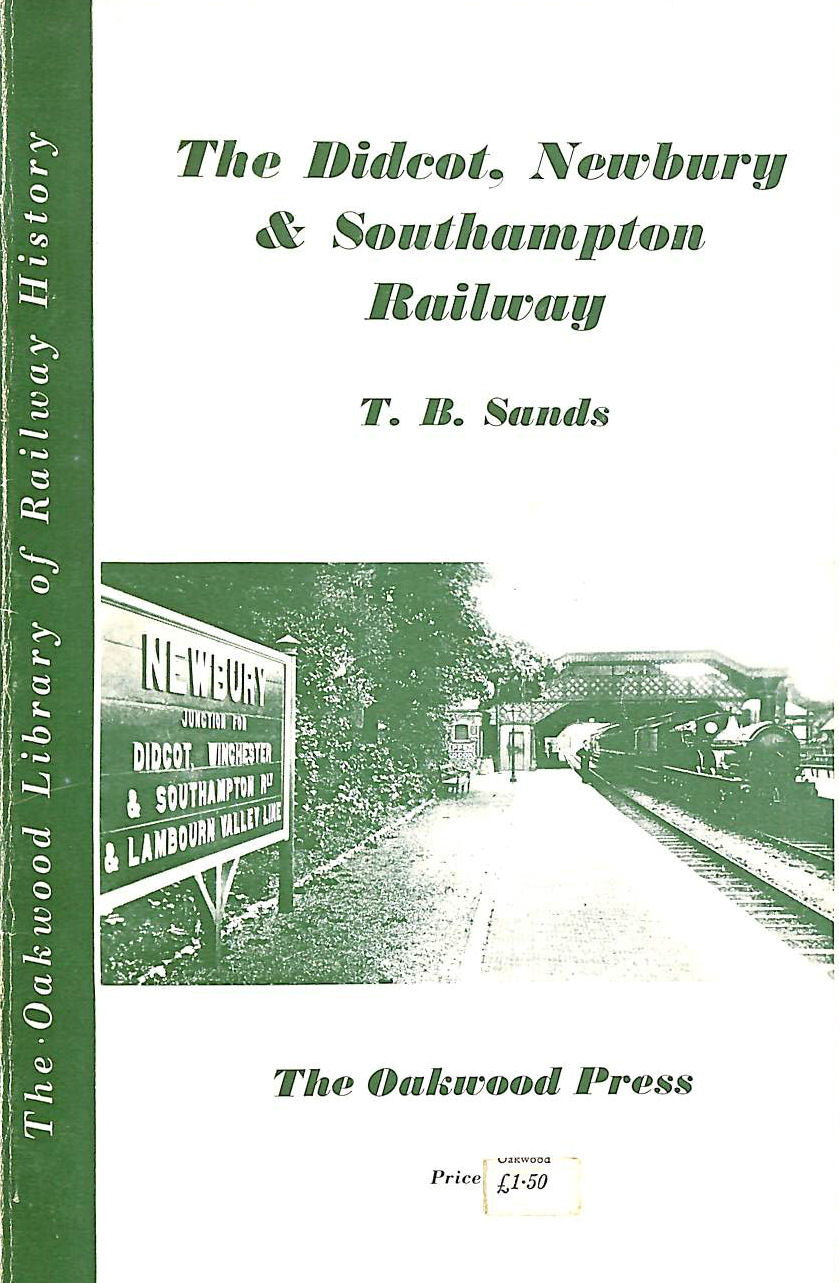 SANDS, T.B. - Didcot, Newbury and Southampton Railway (Library of Railway History)