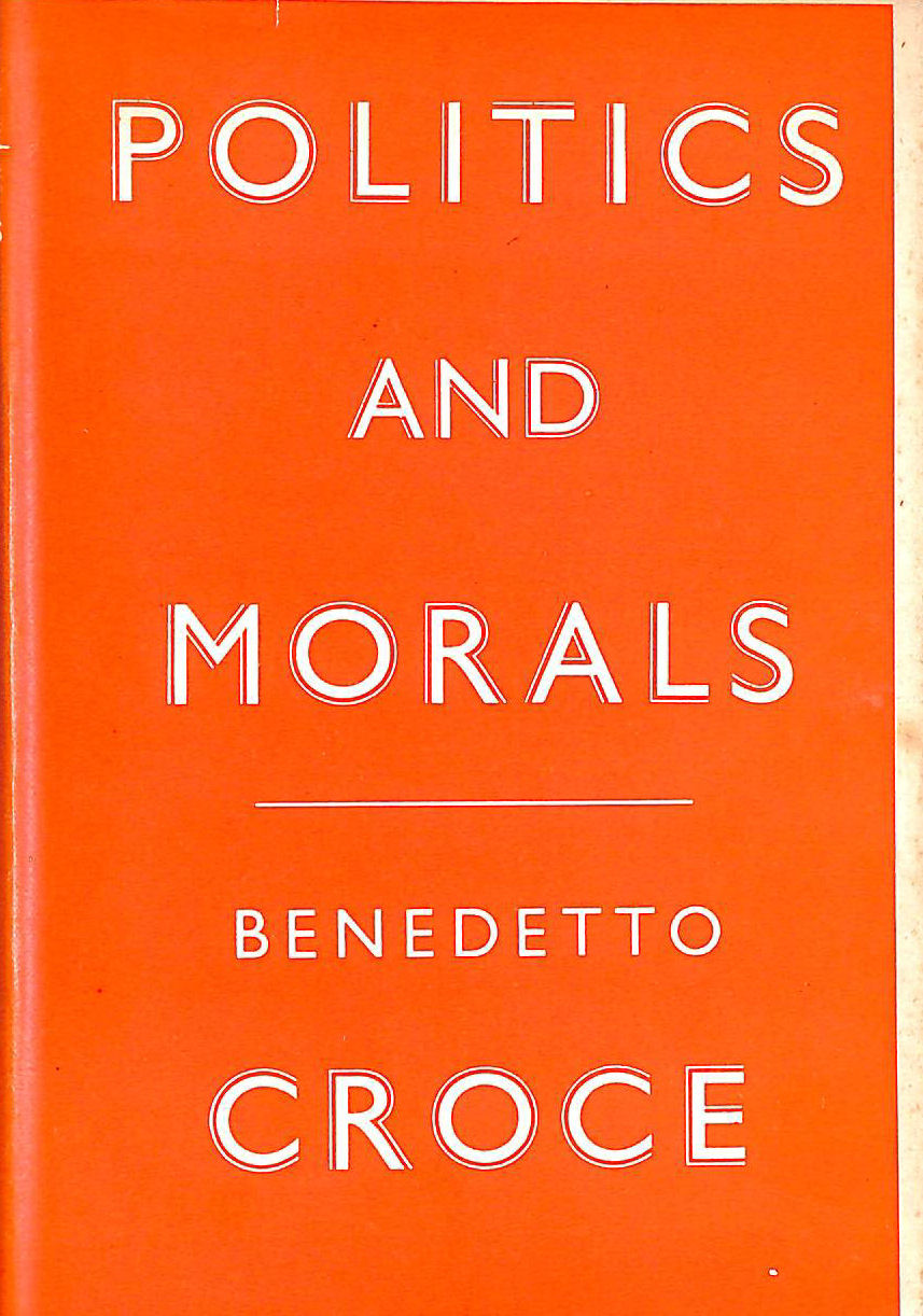 CROCE, BENEDETTO - Politics And Morals Translated By Salvatore J. Castiglione