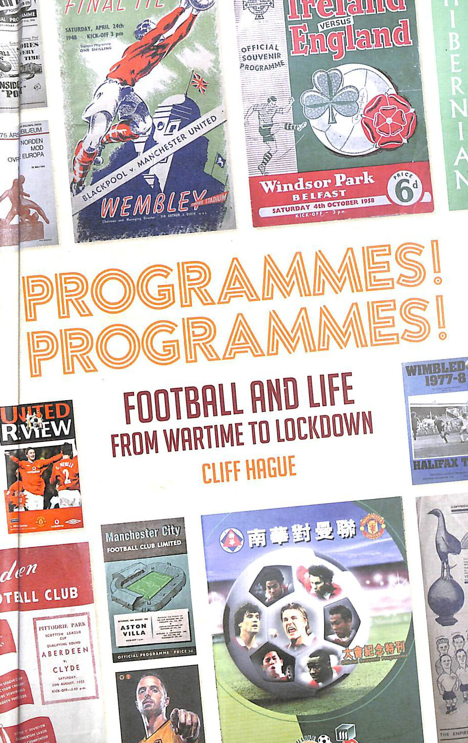 CLIFF HAGUE - Programmes! Programmes!: Football and Life from Wartime to Lockdown