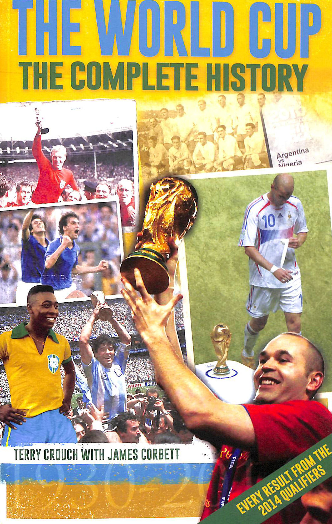 CROUCH, TERRY; CORBETT, JAMES - The World Cup: The Complete History
