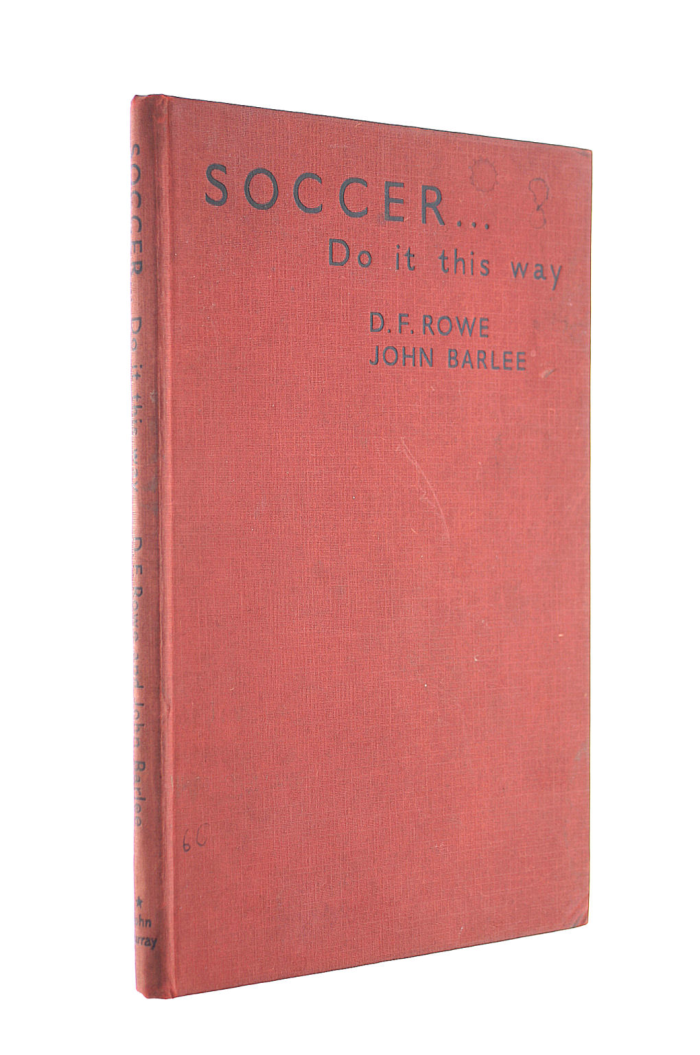 ROWE D.F, JOHN BARLEE - Soccer ....Do It This Way