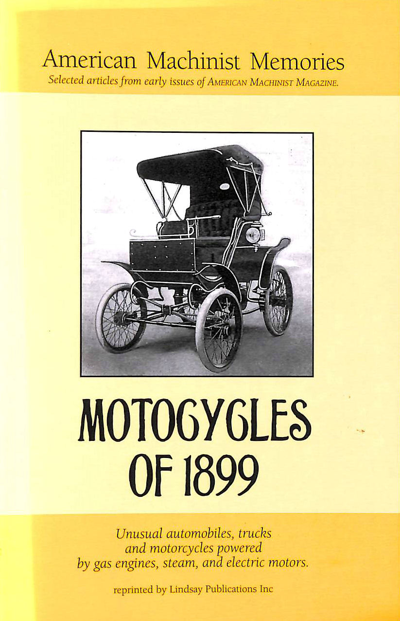 MACHINIST, AMERICAN - Motocycles of 1899: Selected Articles from Early Issues of American Machinist Magazine