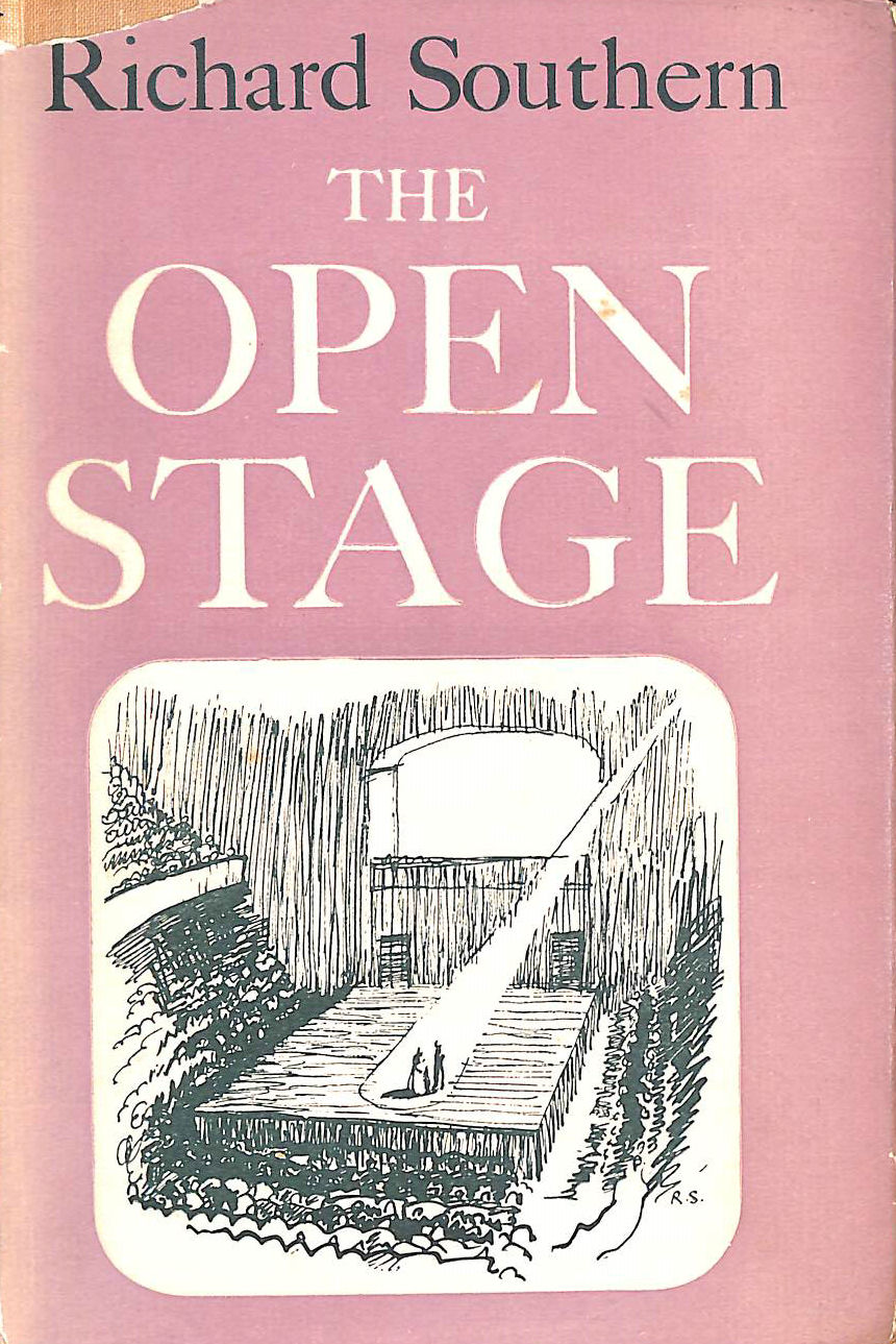SOUTHERN, RICHARD - The Open Stage: And the Modern Theatre in Research and Practice