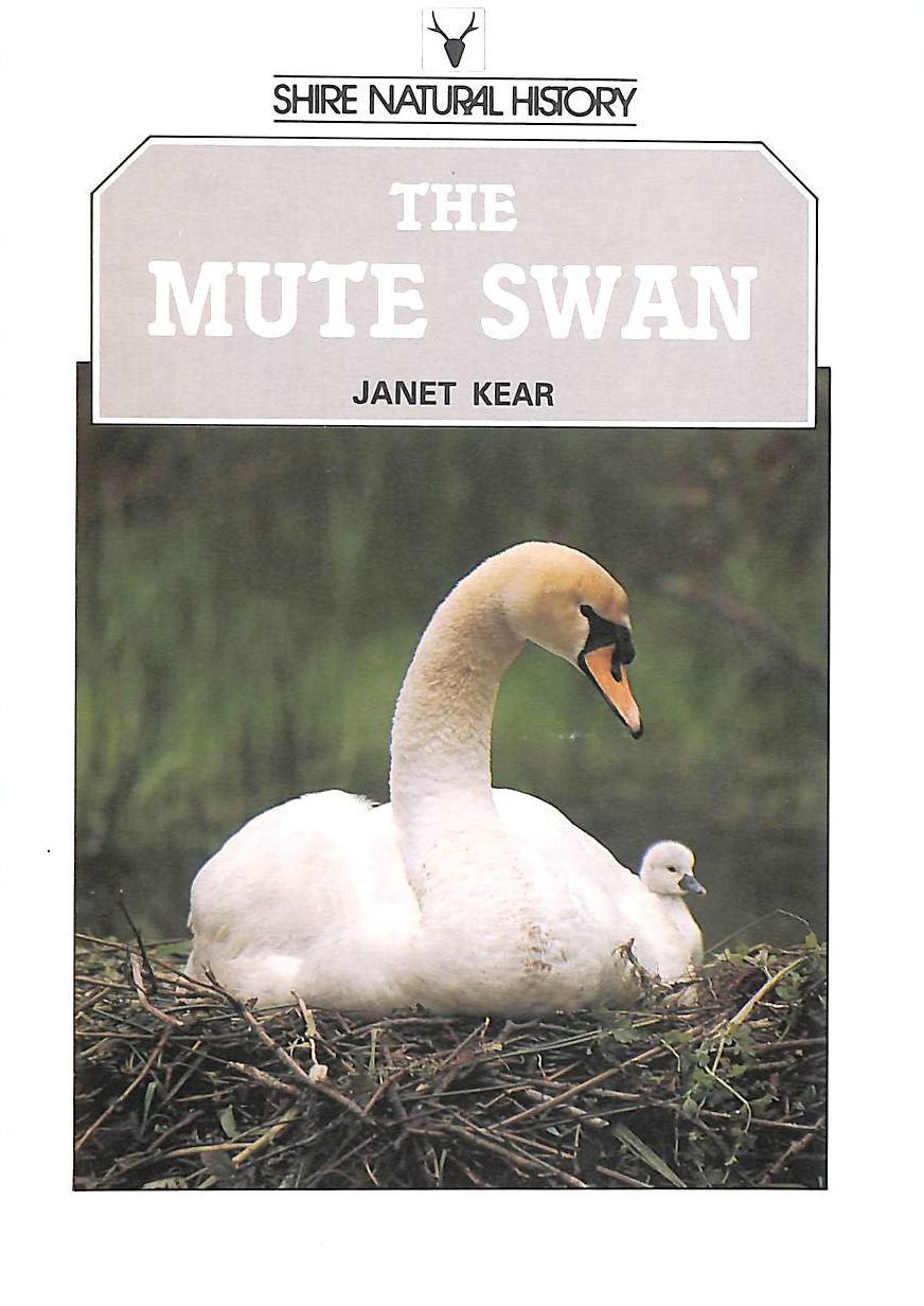 KEAR, JANET - The Mute Swan (Shire natural history)