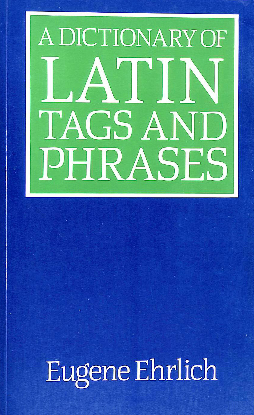 EHRLICH, EUGENE [EDITOR] - A Dictionary of Latin Tags and Phrases