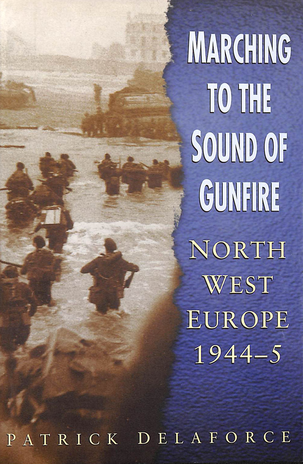 DELAFORCE, PATRICK - Marching to the Sound of Gunfire