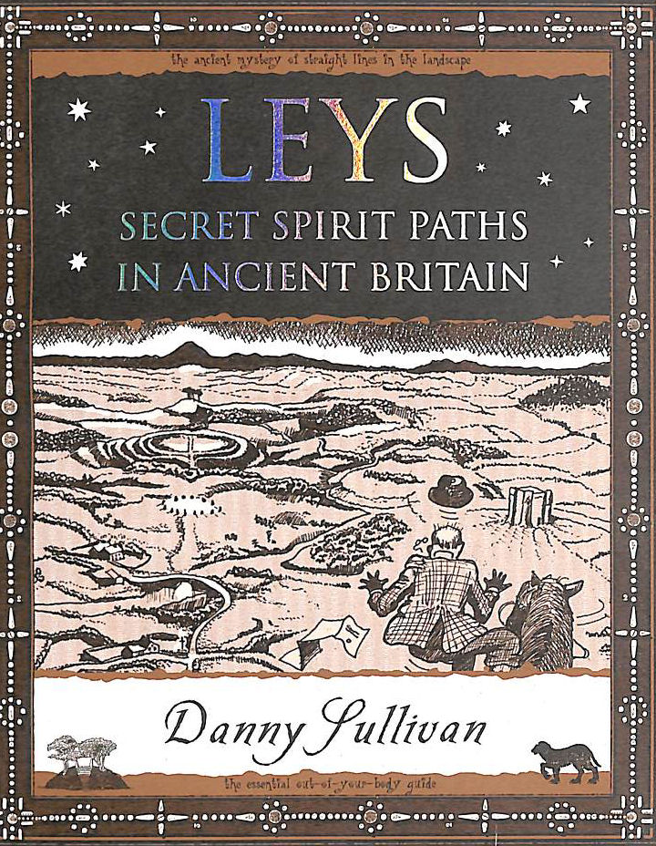 SULLIVAN, D.P. - Leys: Secret Spirit Paths in Ancient Britain
