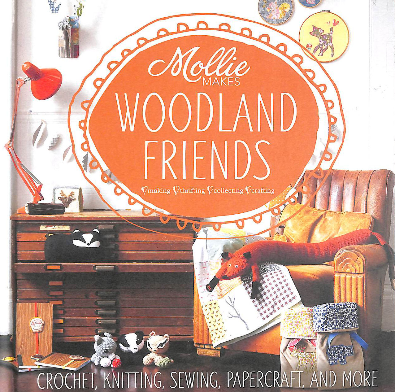 MAKES, MOLLIE - Mollie Makes: Woodland Friends: Crochet, knitting, sewing, papercraft and more