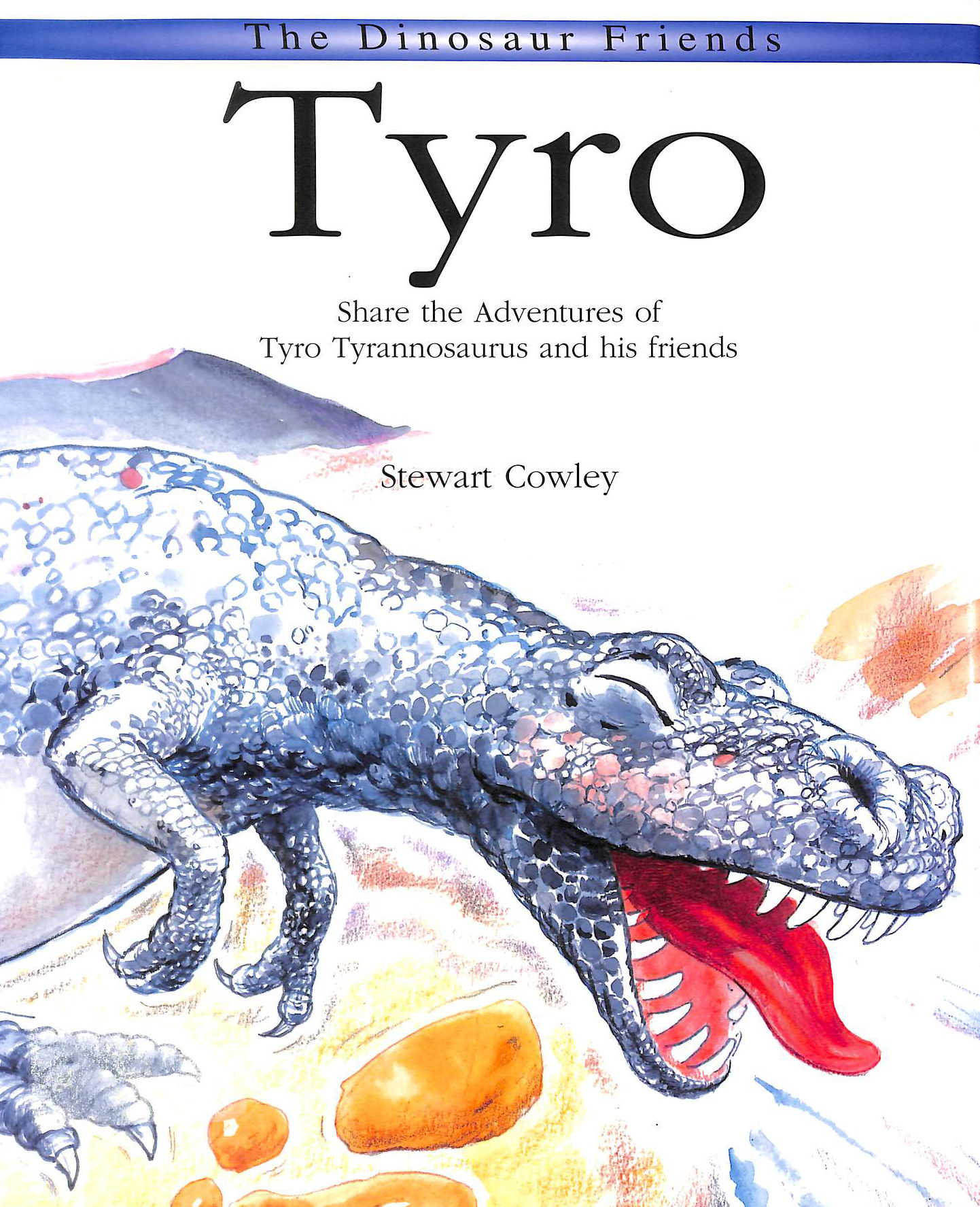 COWLEY, S. - Tyro: Share the Adventures of Tyro Tyrannosaurus and His Friends