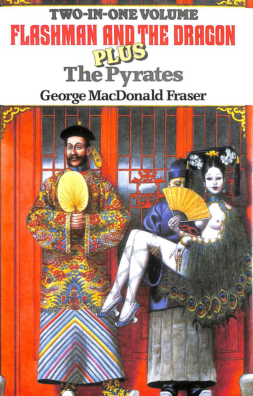 FRASER, GEORGE MACDONALD. - Flashman and the Dragon plus The Pyrates (Two in one volume)