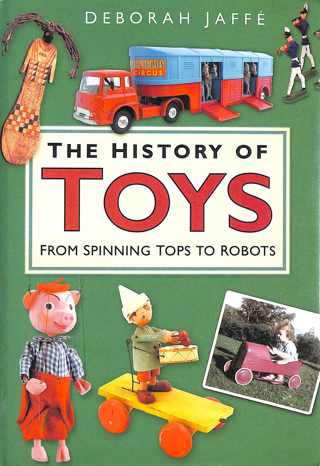 JAFFE, DEBORAH - The History of Toys: From Spinning Tops to Robots