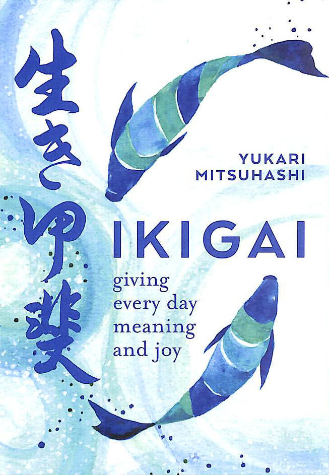MITSUHASHI, YUKARI - Ikigai: Giving every day meaning and joy