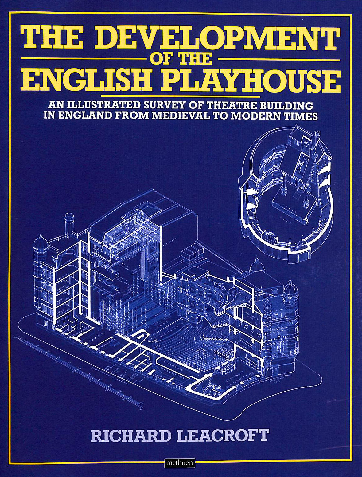 RICHARD LEACROFT - The Development of the English Playhouse: An Illustrated Survey of Theatre Building in England from Medieval to Modern Times (Diaries, Letters and Essays)