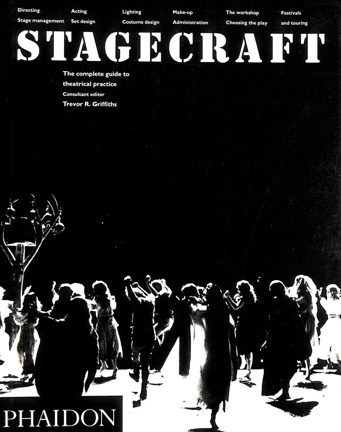 GRIFFITHS, TREVOR R - Stagecraft: The Complete Guide to Theatrical Practice