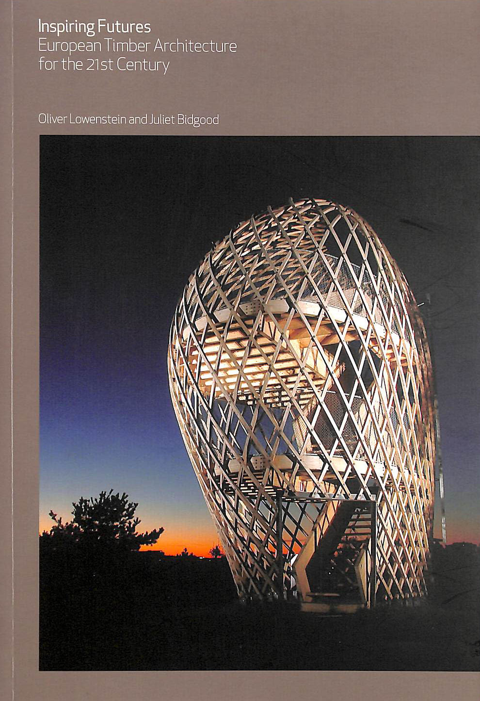 LOWENSTEIN, OLIVER; BIDGOOD, JULIET - Inspiring Futures: European Timber Architecture for the 21st Century