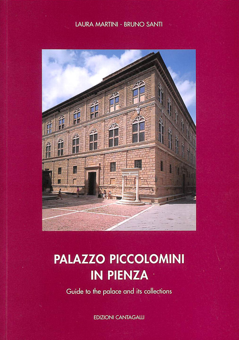 LAURA MARTINI, BRUNO SANTI - Palazzo Piccolomini in Pienza : guide to the palace and its collections