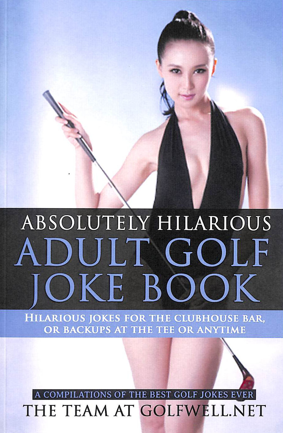 GOLFWELL, THE TEAM AT - Absolutely Hilarious Adult Golf Joke Book