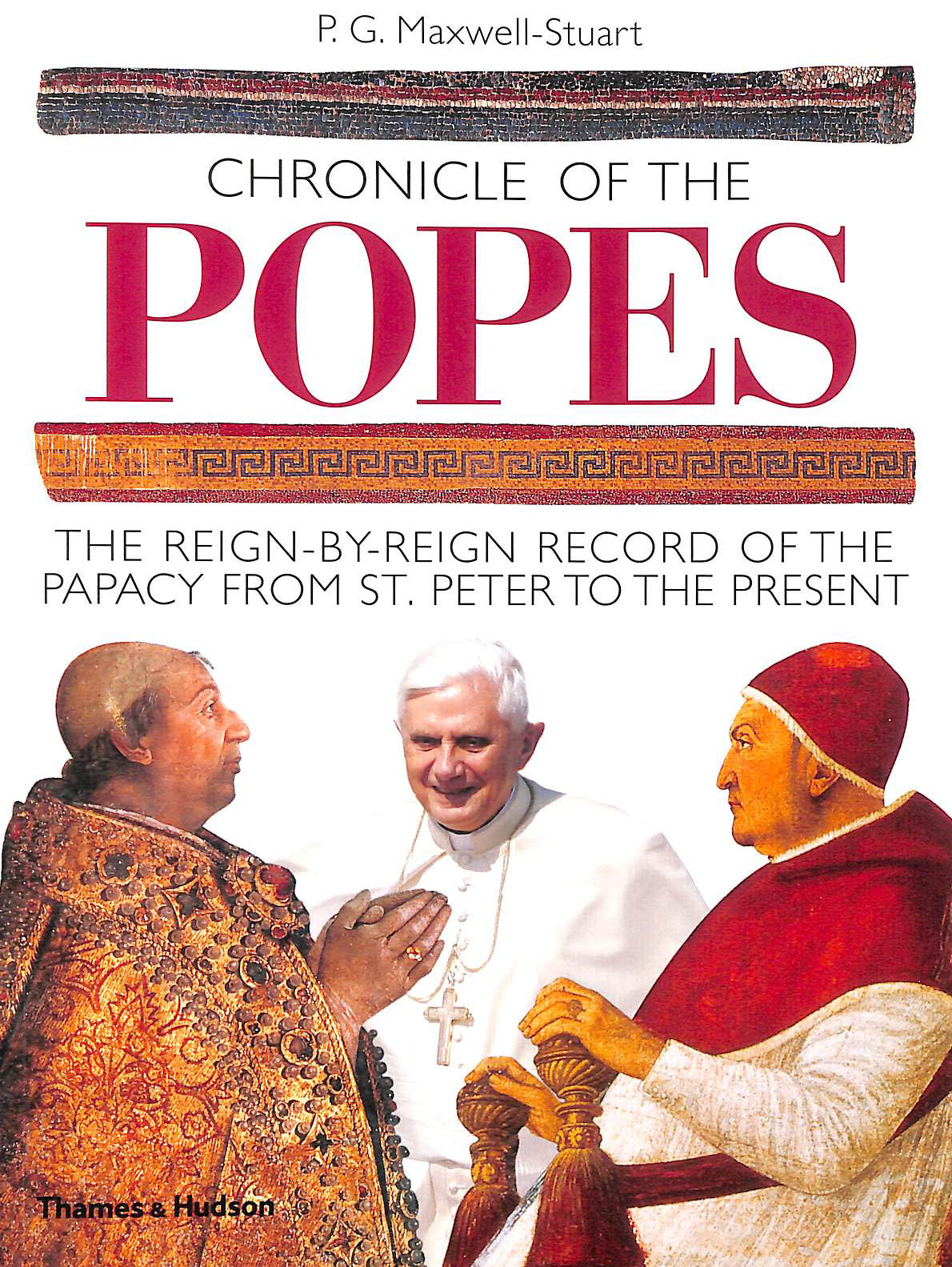 MAXWELL-STUART, PETER G. - Chronicle of the Popes: The Reign-by-Reign Record of the Papacy from St Peter to the Present (Chronicles)