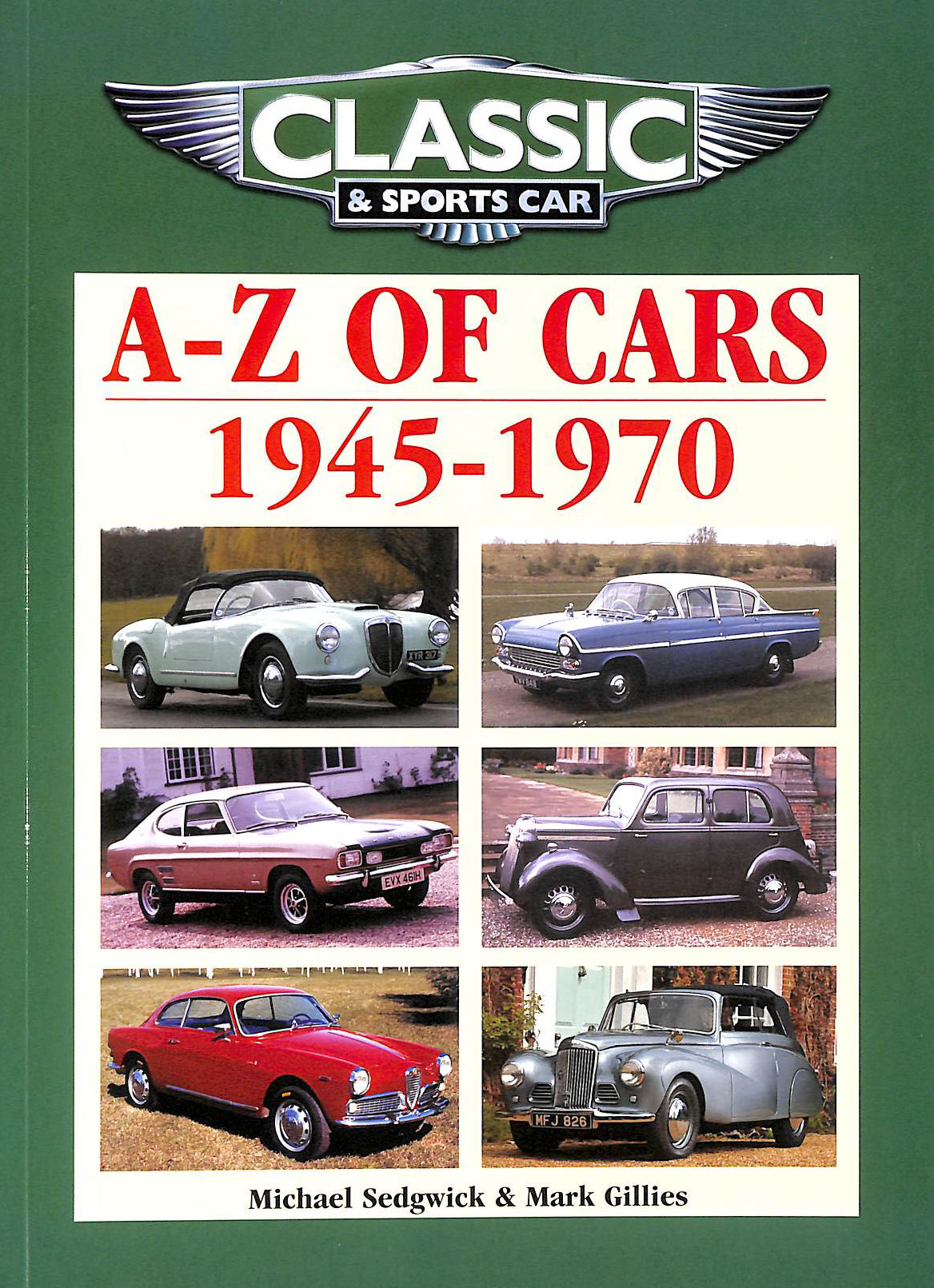 SEDGWICK, MICHAEL; GILLIES, MARK - Classic and Sports Car Magazine A-Z of Cars 1945-1970