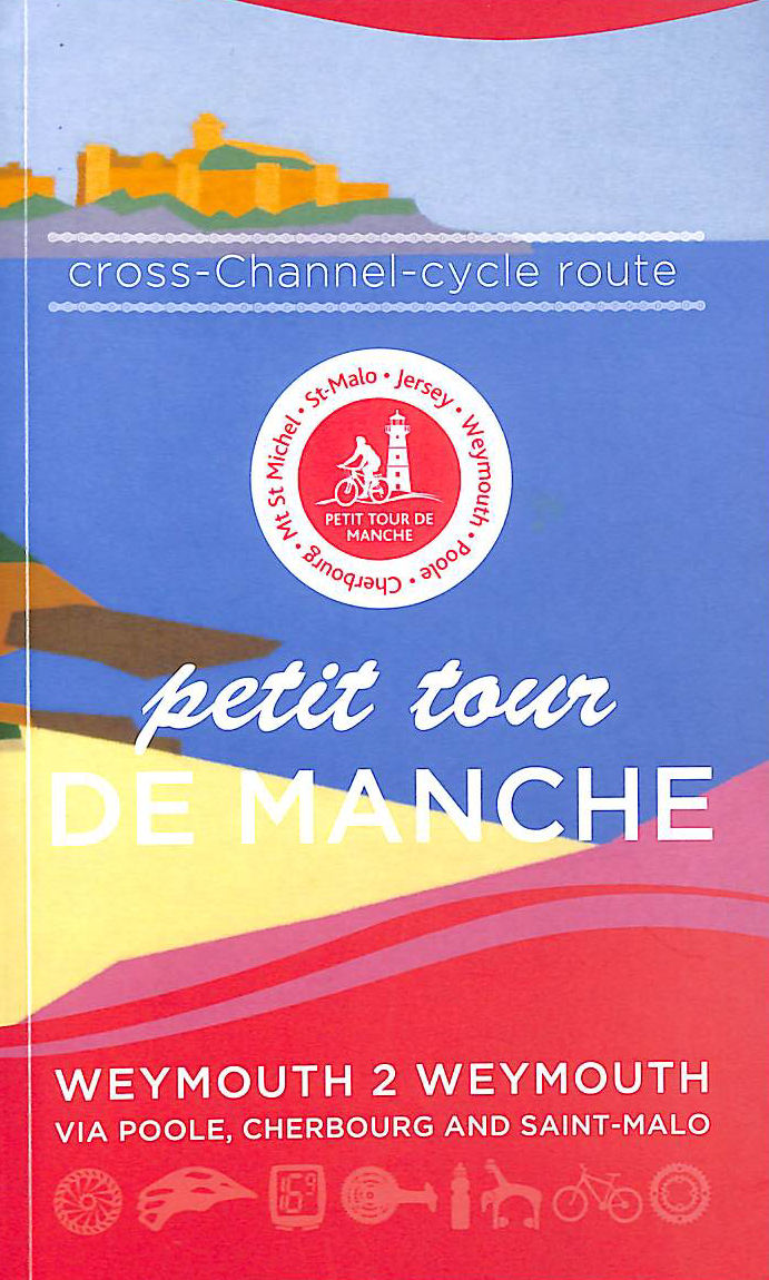 MARK PORTER - Petit Tour De Manche: Cross-channel Cycling Route: Weymouth 2 Weymouth via Poole, Cherbourg and Saint-Malo