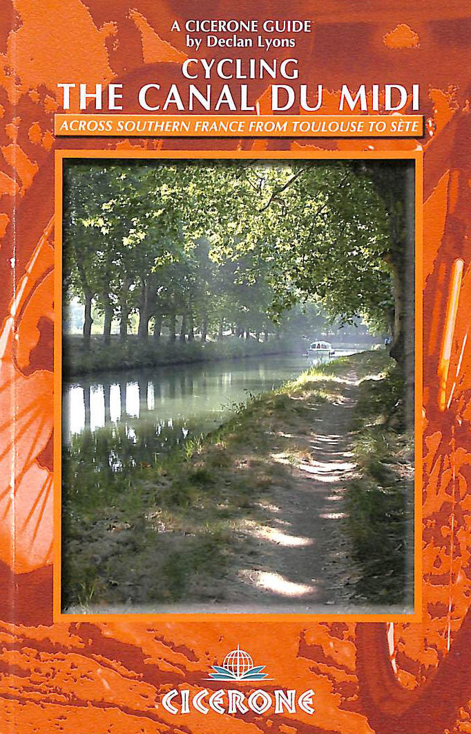 LYONS, DECLAN - Cycling the Canal du Midi: Across southern France from Toulouse to Ste (Cicerone guides)