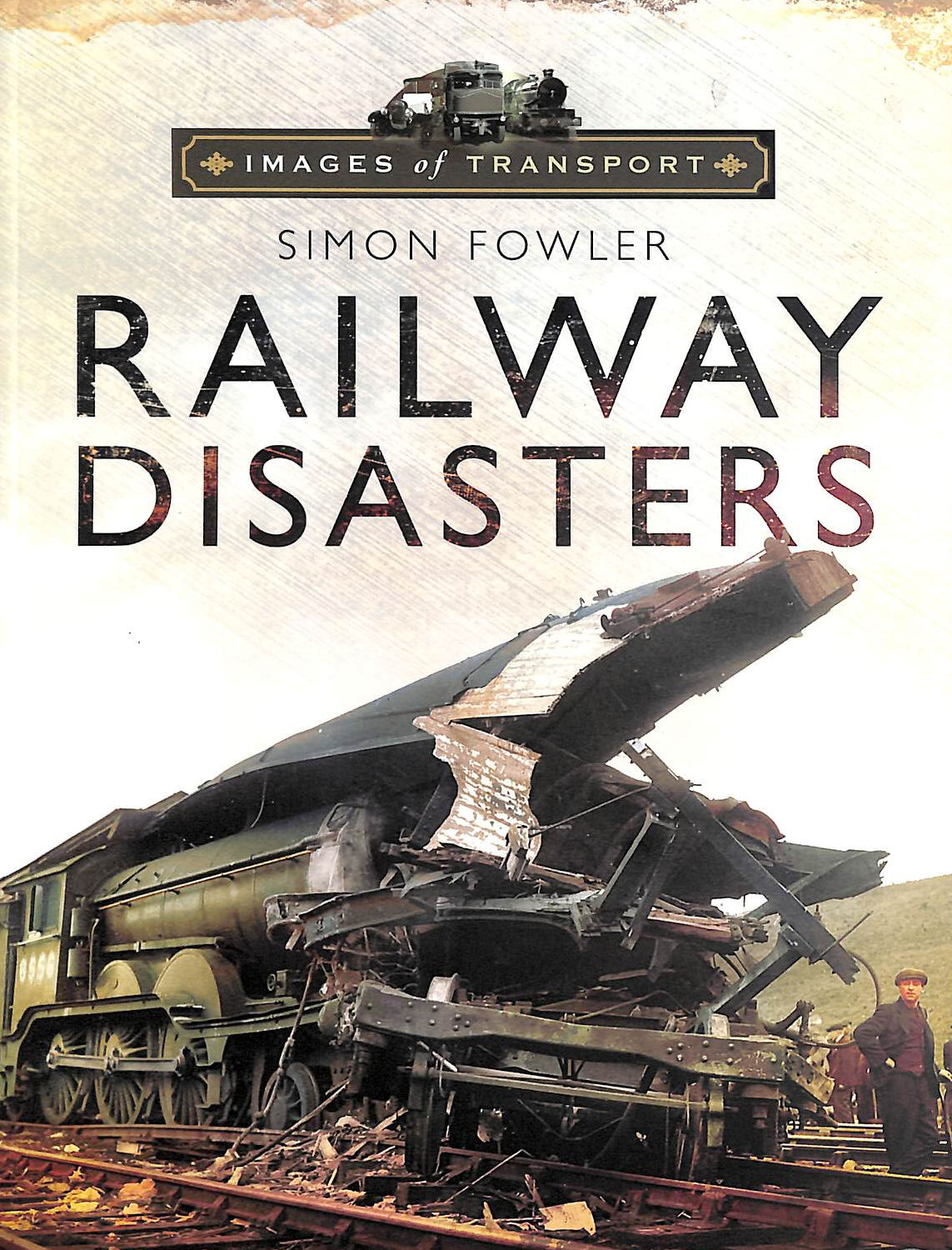 FOWLER, SIMON - Railway Disasters: Images of Transport