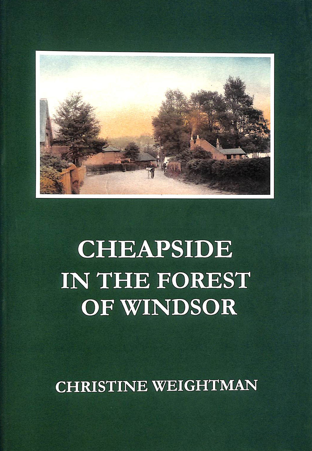 WEIGHTMAN, CHRISTINE - Cheapside in the Forest of Windsor