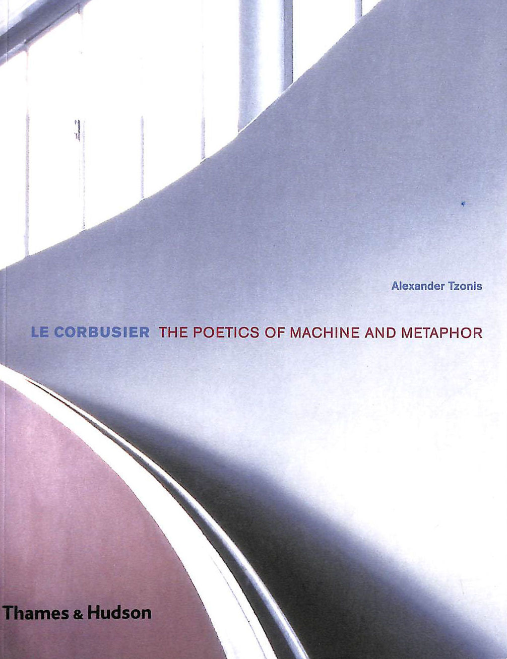 ALEXANDER TZONIS - Le Corbusier: The Poetics of Machine and Metaphor (Architecture / Design Series)