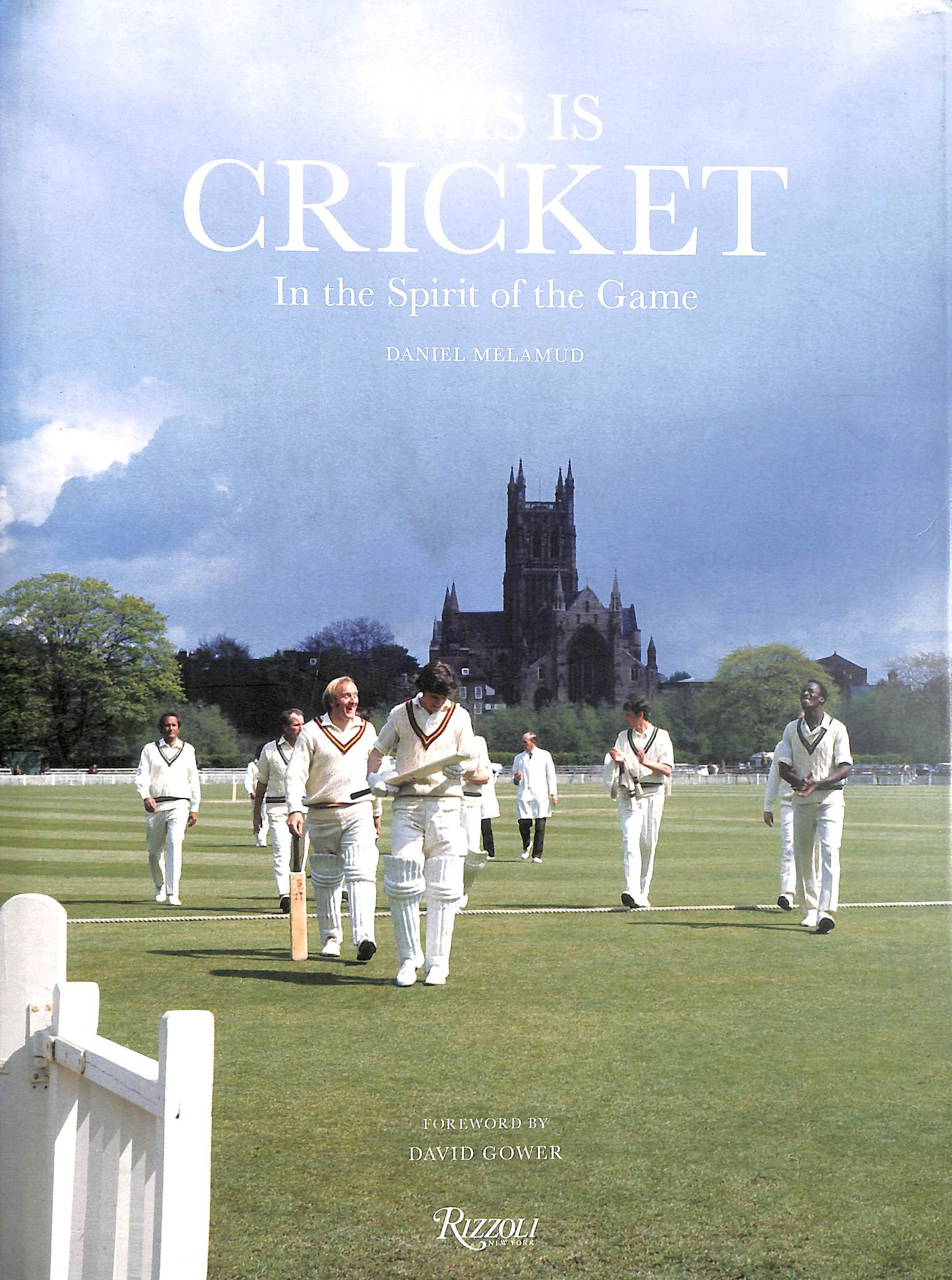 DANIEL MELAMUD; DAVID GOWER (FOREWARD) - This is Cricket: In The Spirit of the Game