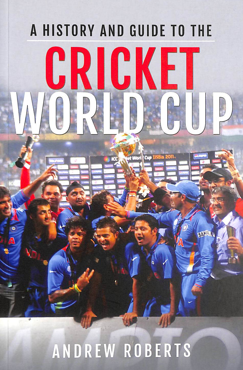 ANDREW ROBERTS - A History & Guide to the Cricket World Cup