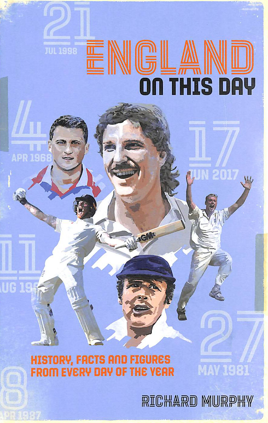 RICHARD MURPHY - England On This Day: Cricket History, Facts & Figures from Every Day of the Year