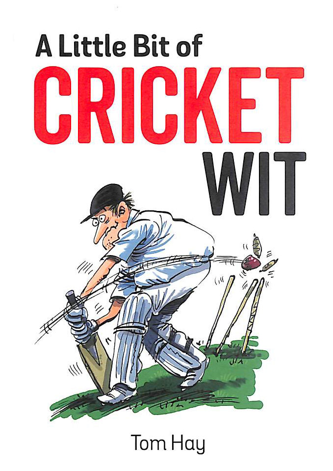 HAY, TOM - A Little Bit of Cricket Wit