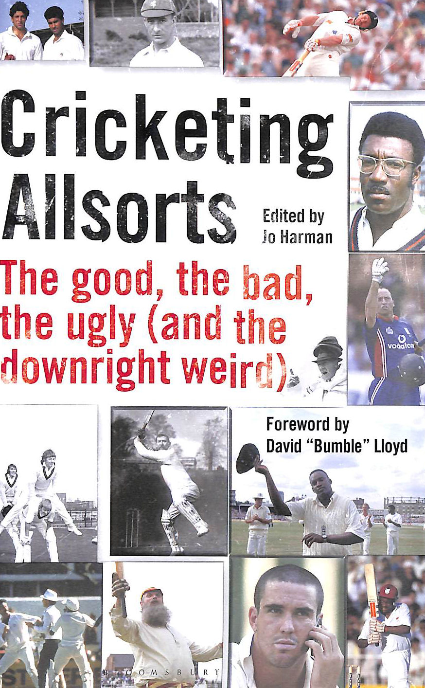 JO HARMAN; JO HARMAN [EDITOR] - Cricketing Allsorts: The Good, The Bad, The Ugly (and The Downright Weird)