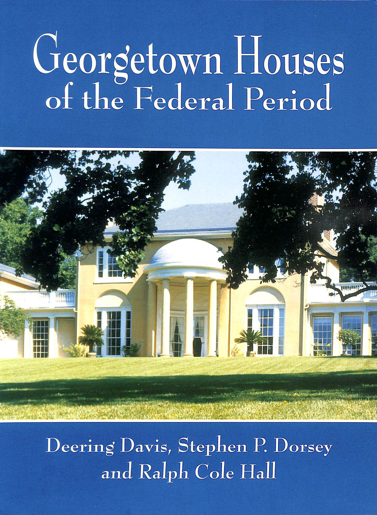 DEERING DAVIS, STEPHEN DORSEY, RALPH COLE HALL - Georgetown Houses of the Federal PE (Dover Architecture)