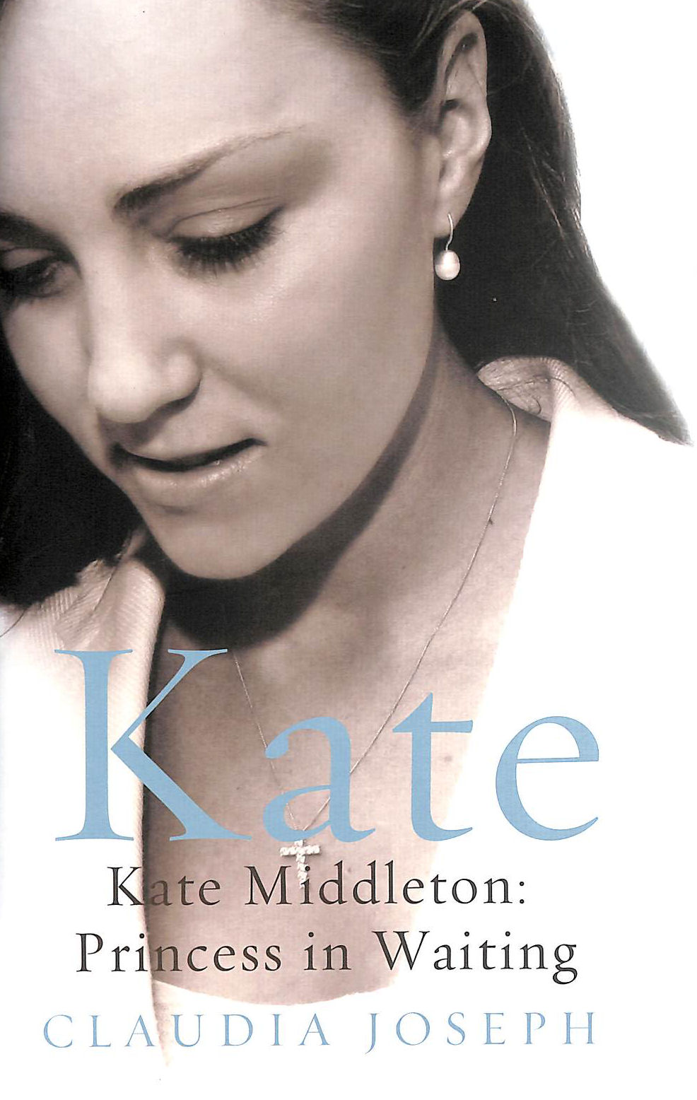 JOSEPH, CLAUDIA - Kate: Kate Middleton: Princess in Waiting