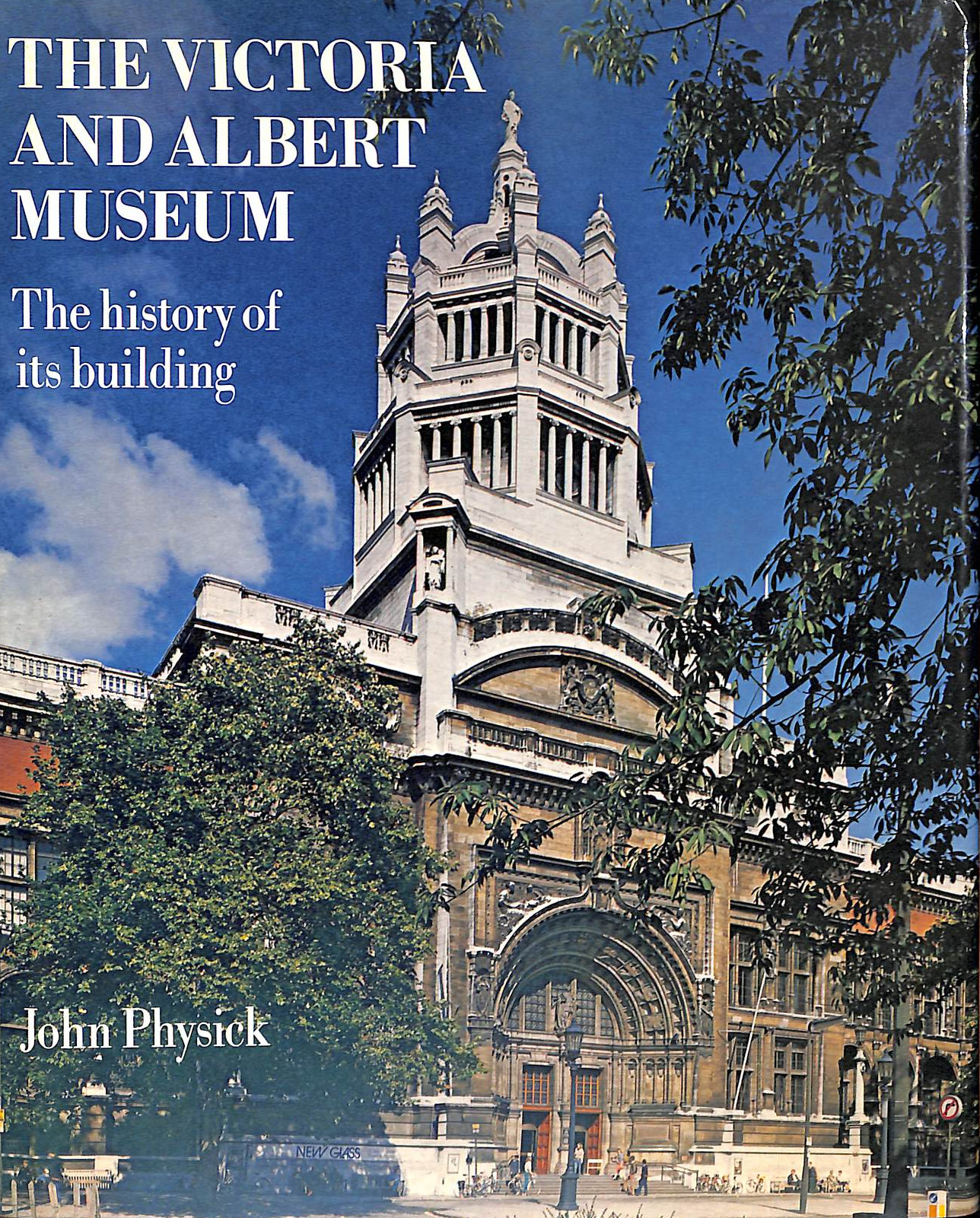 PHYSICK, JOHN - Victoria and Albert Museum: The History of Its Building
