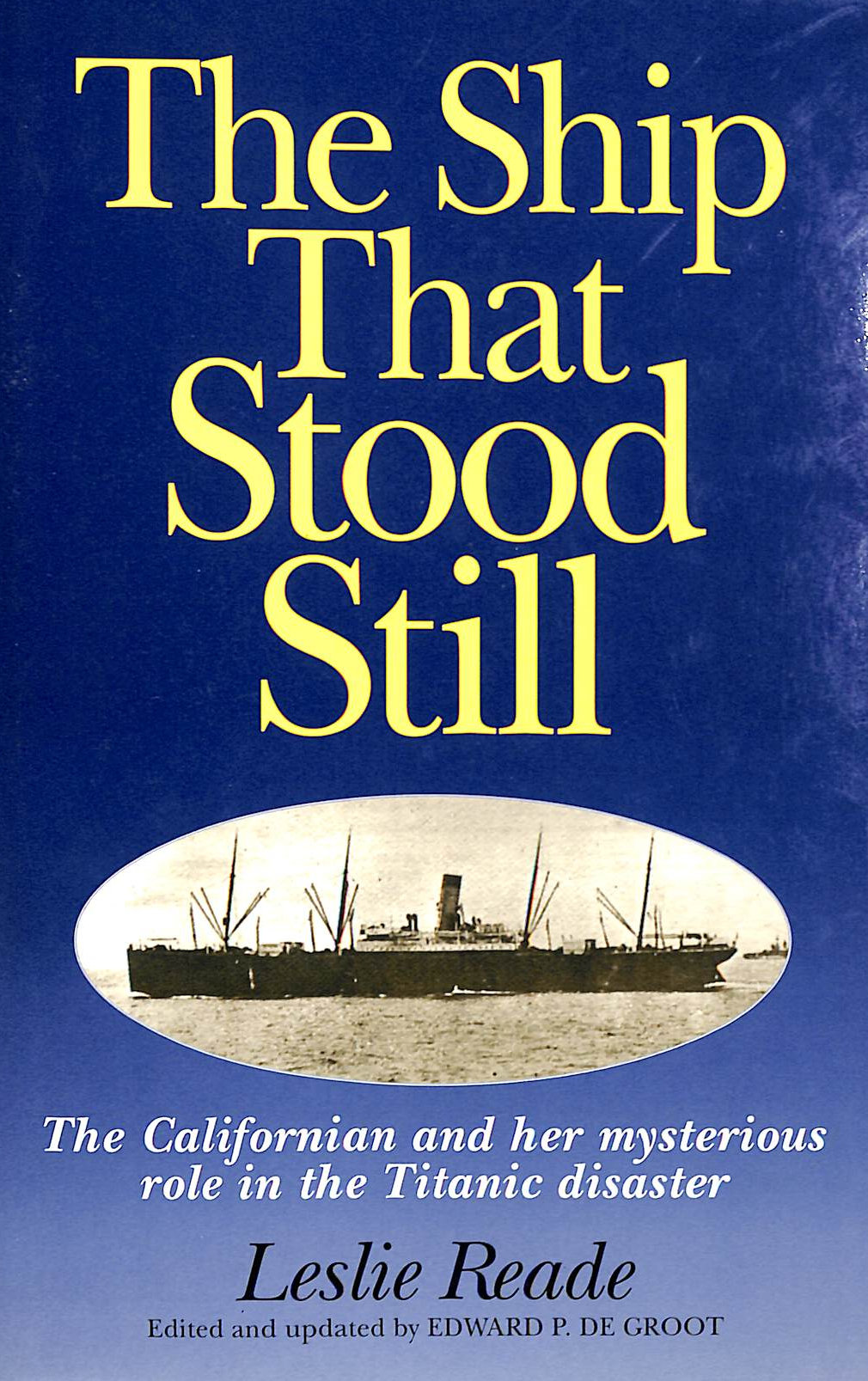 READE, LESLIE - The Ship That Stood Still: Californian and Her Mysterious Role in the Titanic Disaster