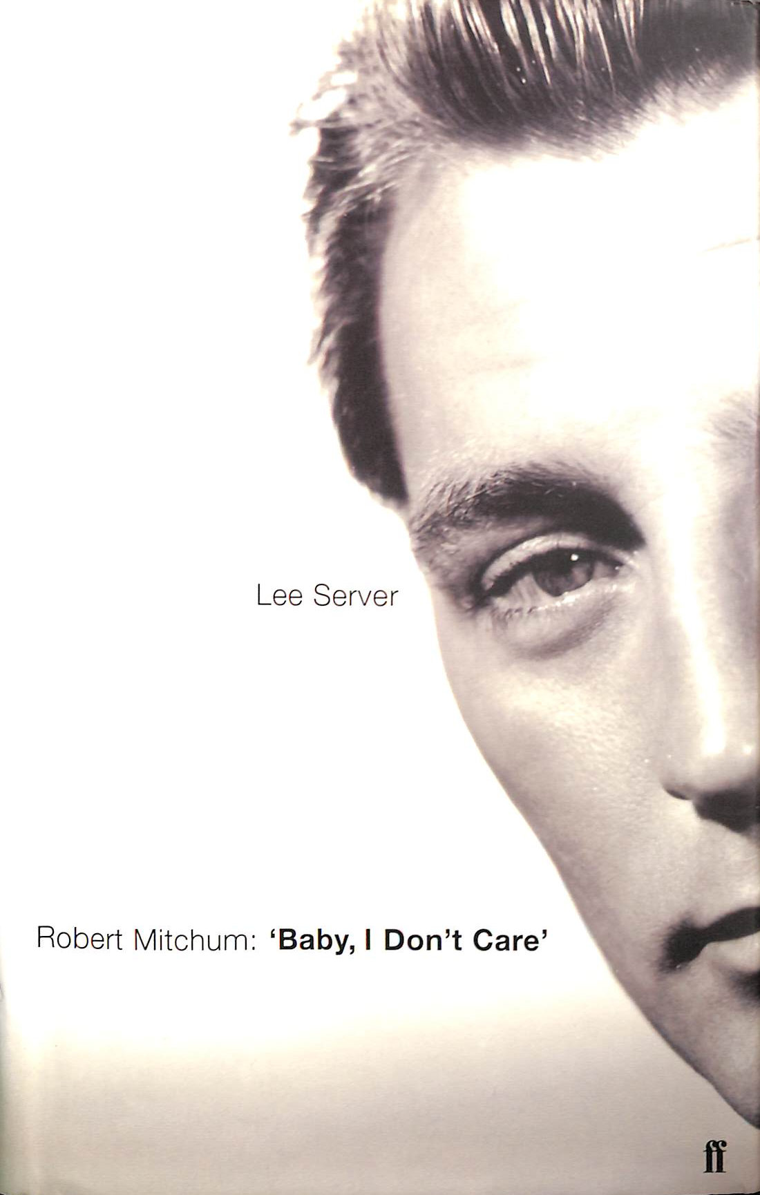 SERVER, LEE - Robert Mitchum: Baby, I Don't Care