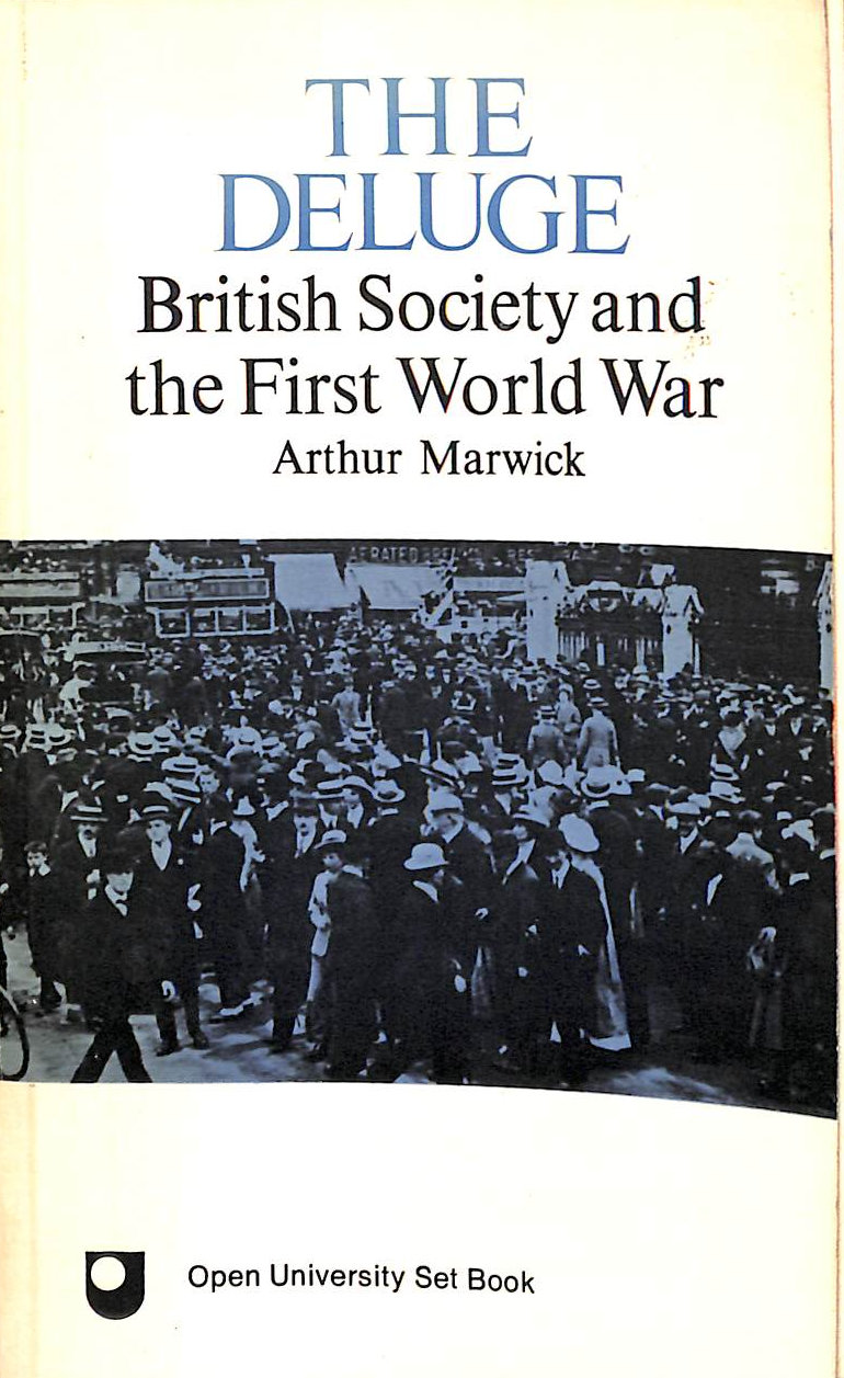 MARWICK, ARTHUR - The Deluge: British Society and the First World War