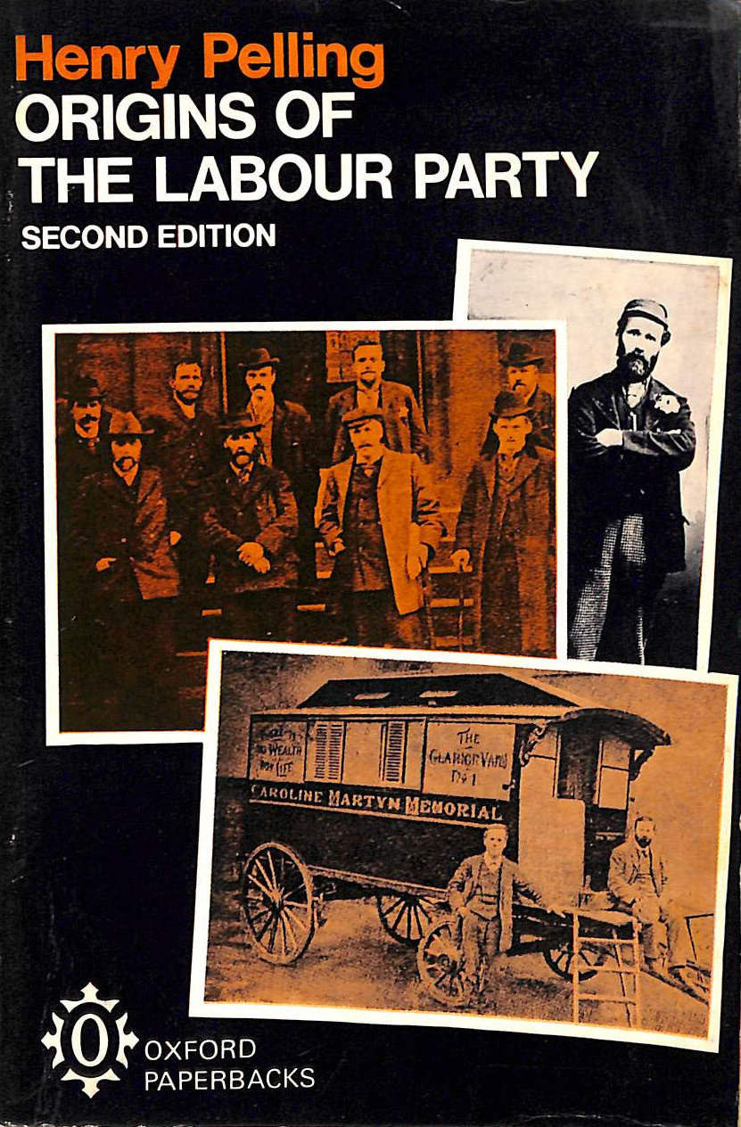 PELLING, HENRY - The Origins of the Labour Party, 1880-1900