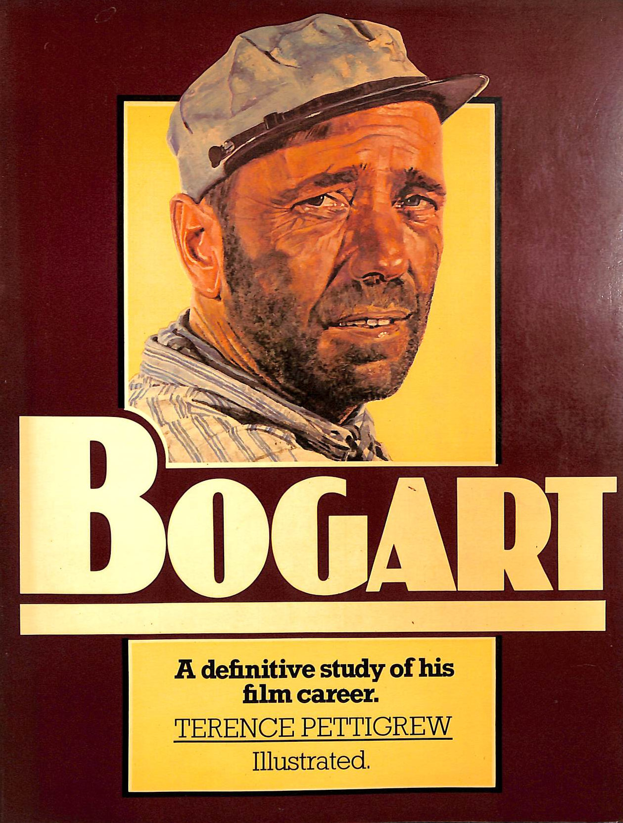 PETTIGREW, TERENCE - Bogart: A Definitive Study of His Film Career