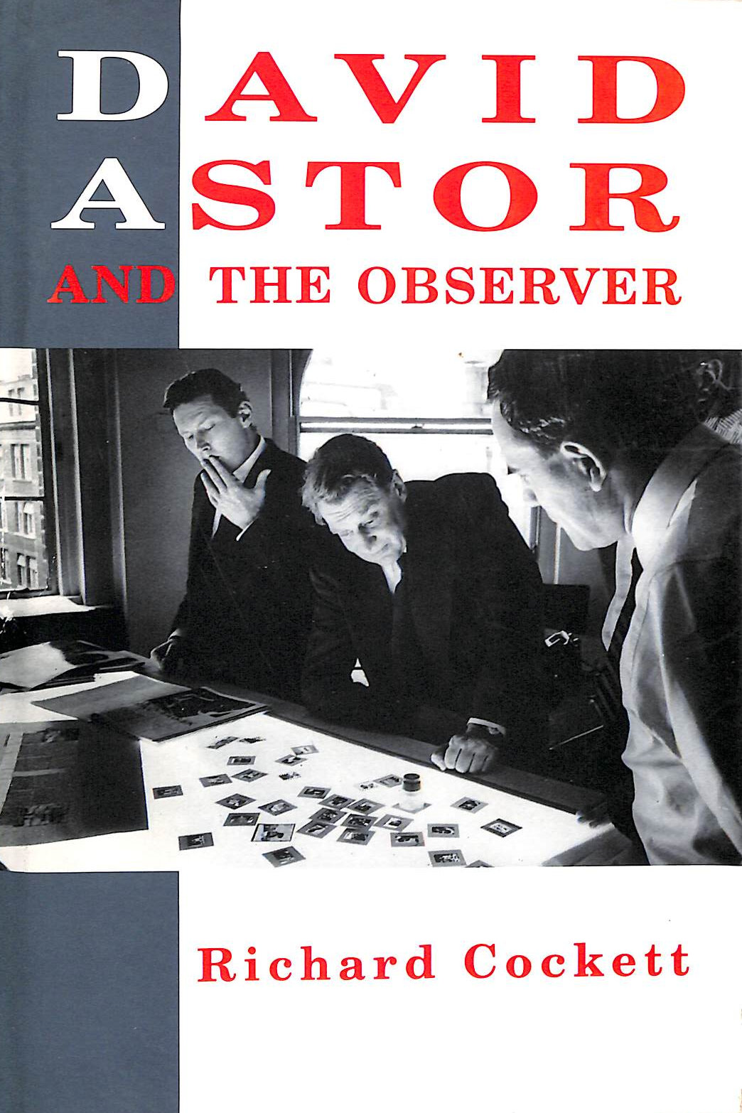 COCKETT, RICHARD - David Astor and the Observer