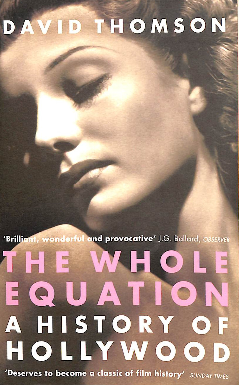 THOMSON, DAVID - The Whole Equation: A History of Hollywood
