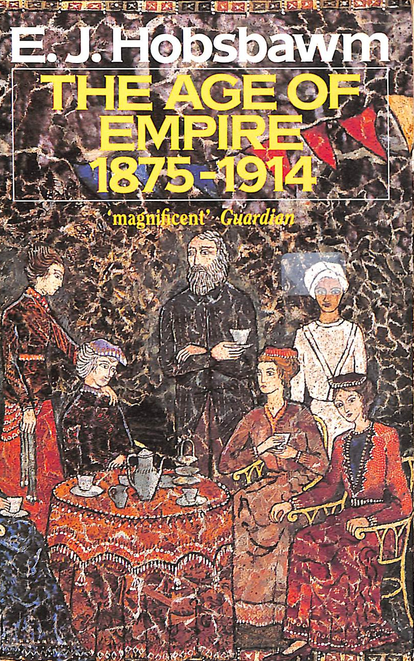 HOBSBAWM, ERIC - The Age Of Empire: 1875-1914 (History Greats)